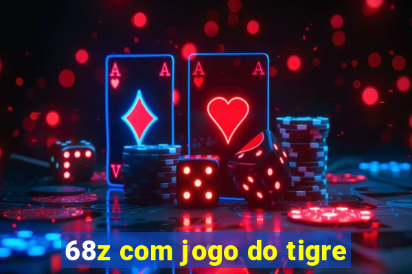 68z com jogo do tigre